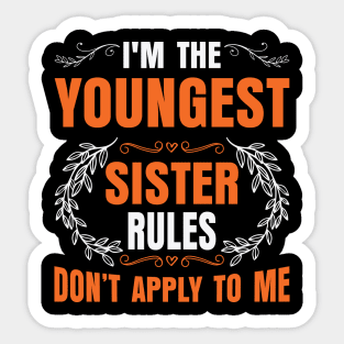 I am The Youngest Sister Rules Don't Apply To Me Sticker